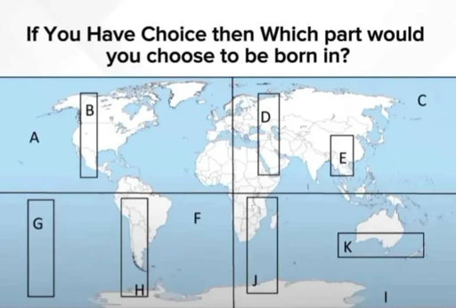 "If You Have Choice then Which part would you choose to be born in?" Below a picture of the world divided into sections labeled A to K